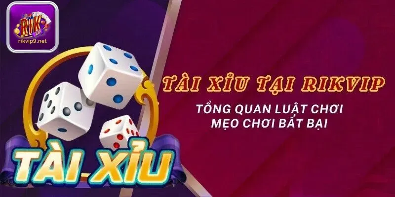 Tài Xỉu Rikvip - Thiên đường giải trí trực tuyến được yêu thích
