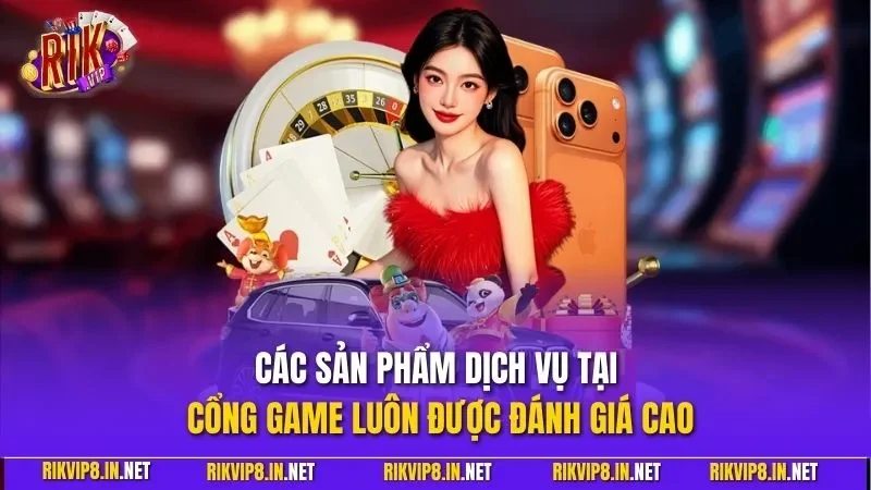 Các sản phẩm dịch vụ tại cổng game luôn được đánh giá cao