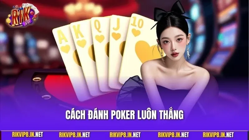 Cách đánh Poker luôn thắng| Hướng Dẫn Dễ Hiểu Cho Người Mới