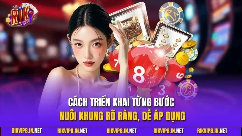 Cách triển khai từng bước nuôi khung rõ ràng, dễ áp dụng