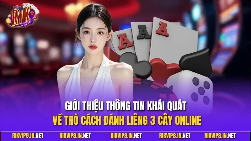Giới thiệu thông tin khái quát về trò cách đánh liêng 3 cây online