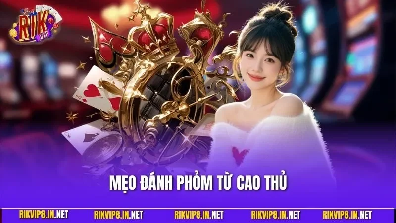 Mẹo Đánh Phỏm Từ Cao Thủ – Trải Nghiệm Game Bài Chuẩn RIKVIP