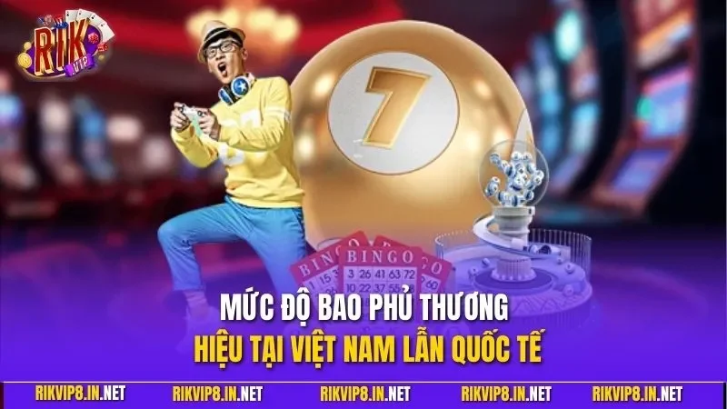 Mức độ bao phủ thương hiệu tại Việt Nam lẫn quốc tế