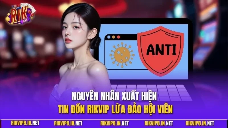 Nguyên nhân xuất hiện tin đồn RIKVIP lừa đảo hội viên
