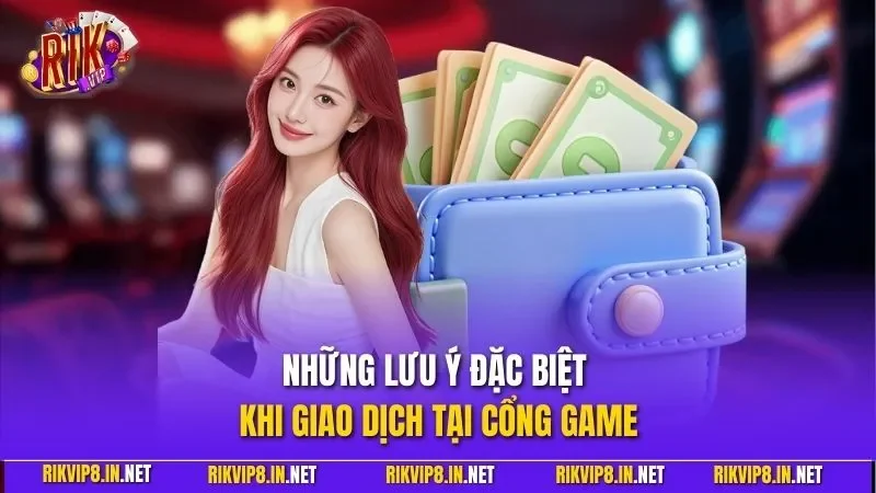 Những lưu ý đặc biệt khi giao dịch tại cổng game