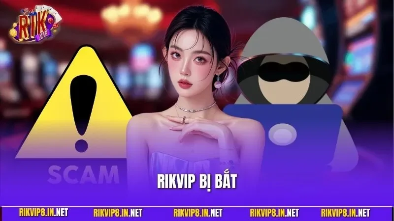 RIKVIP Bị Bắt – Tìm Hiểu Sự Thật Cùng Tin Đồn Giả Mạo 2025