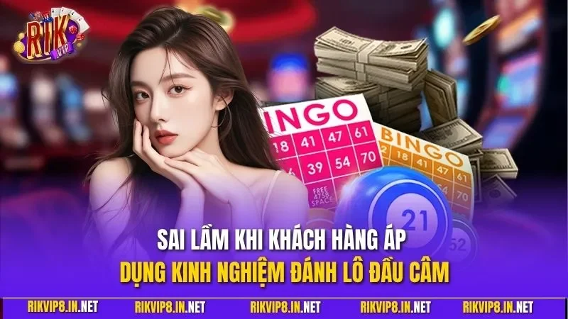 Sai lầm khi khách hàng áp dụng kinh nghiệm đánh lô đầu câm