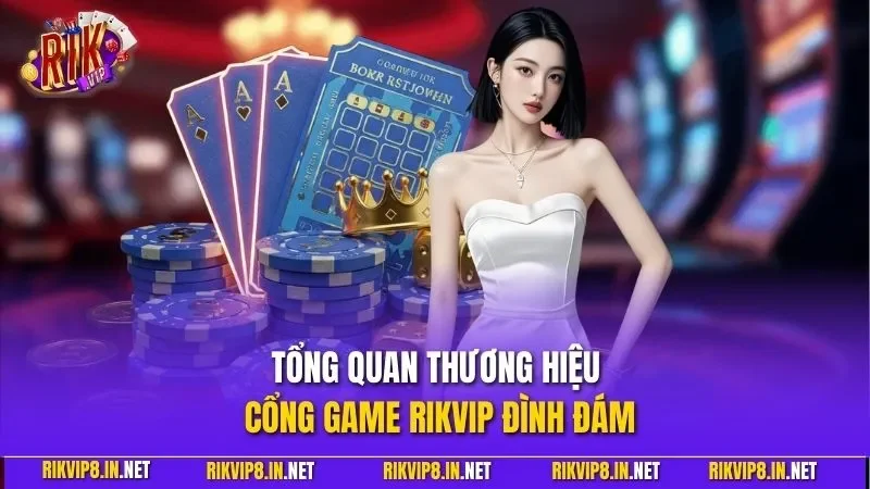 Tổng quan thương hiệu cổng game RIKVIP đình đám
