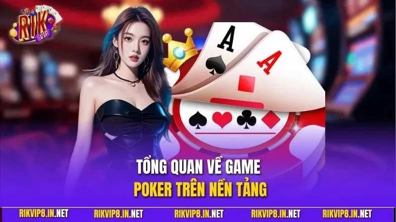 Tổng quan về game Poker trên nền tảng